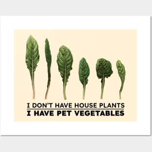 I don't have house plants I have pet vegetables Posters and Art